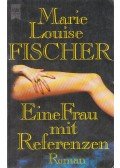 Fischer, Marie Louise - Eine Frau mit Referenzen
