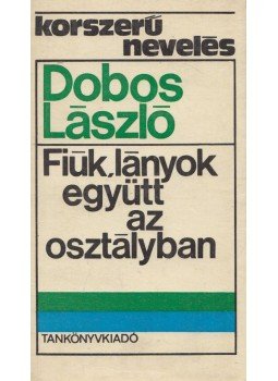 Dobos László - Fiúk, lányok együtt az osztályban, Budapest 1973 antikvár könyv