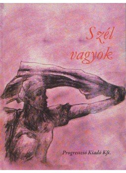 Nagy Judit - Szél vagyok Nagy Judit - Szél vagyok, 2010 antikvár könyv