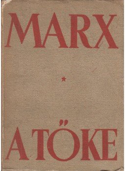 Marx Károly - A tőke I. Marx Károly - A tőke I., Budapest 1949 antikvár könyv