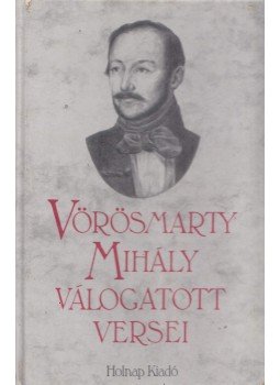 Tarján Tamás (Szerk.) - Vörösmarty Mihály Válogatott Versei Tarján Tamás (Szerk.) - Vörösmarty Mihály Válogatott Versei, Budapest 2000 antikvár könyv