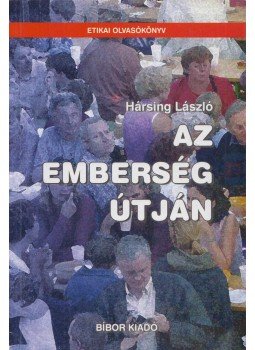 Hársing László - Az emberség útján Hársing László - Az emberség útján, Miskolc 2003 antikvár könyv