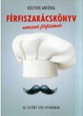 Kolyvek Antónia - Férfiszakácskönyv nemcsak férfiaknak