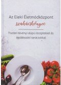 Pásztor Katalin - Somogyi-Balogh Magdolna (szerk.) - Az Eleki Életmódközpont szakácskönyve