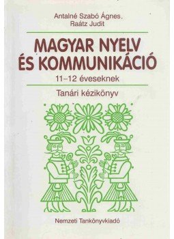 Antalné Szabó Ágnes, Raátz Judit - Magyar nyelv és kommunikáció 17-18 éveseknek, Budapest 1997 antikvár könyv