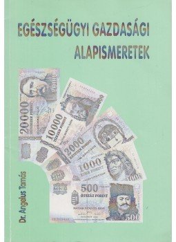 Dr. Angelus Tamás - Egészségügyi gazdasági alapismeretek, Budapest 2001 antikvár könyv