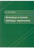 Dr. Tóth Mihály - Büntetőjogi és büntető eljárásjogi alapismeretek