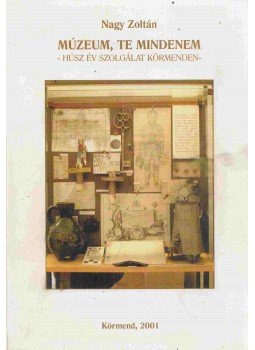 Nagy Zoltán - Múzeum, te mindenem Nagy Zoltán - Múzeum, te mindenem, Körmend 2001 antikvár könyv
