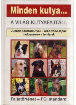 Eifert Anna - Minden kutya... A világ kutyafajtái I., Törökbálint 2002 antikvár könyv