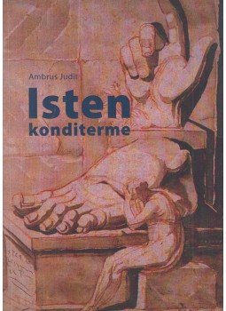 Ambrus Judit - isten konditerme (dedikált) Ambrus Judit - isten konditerme (dedikált), Miskolc 2015 antikvár könyv