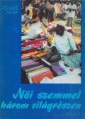 Földes Anna - Női szemmel három világrészen