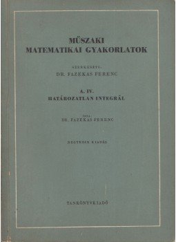 Fazekas Ferenc - Műszaki matematikai gyakorlatok A. IV., Budapest 1968 antikvár könyv
