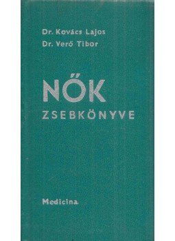 Dr. Kovács Lajos, Verő Tibor dr. - Nők zsebkönyve Dr. Kovács Lajos, Verő Tibor dr. - Nők zsebkönyve, Budapest 1967 antikvár könyv