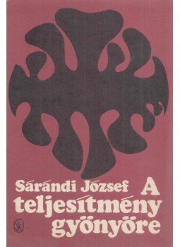 Sárándi József - A teljesítmény gyönyöre (Dedikált), Budapest 1983 antikvár könyv
