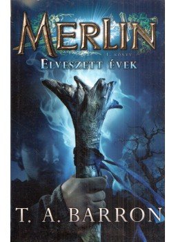 T.A. Barron - Elveszett évek - Merlin 1. T.A. Barron - Elveszett évek - Merlin 1., 2019 antikvár könyv