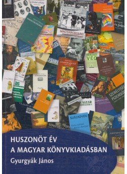 Gyurgyák János - Huszonöt év a magyar könyvkiadásban Gyurgyák János - Huszonöt év a magyar könyvkiadásban, Budapest 2010 antikvár könyv