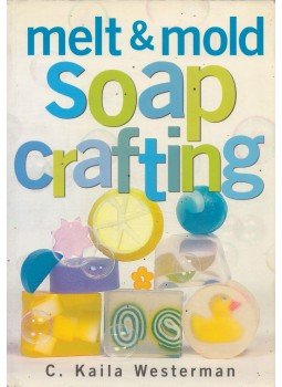 C. Kaila Westerman - Melt & Mold Soap Crafting C. Kaila Westerman - Melt & Mold Soap Crafting, 2000 antikvár könyv
