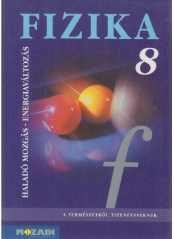 Dr. Halász Tibor - Fizika 8. Dr. Halász Tibor - Fizika 8., Szeged 2003 antikvár könyv