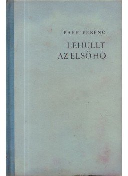 Papp Ferenc - Lehullt az első hó Papp Ferenc - Lehullt az első hó, Bukarest 1961 antikvár könyv