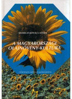 Selmeczi Kovács Attila - A magyarországi olajnövény-kultúra (dedikált), Budapest 1993 antikvár könyv