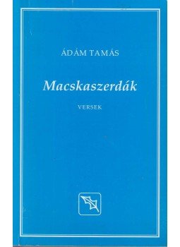 Ádám Tamás - Macskaszerdák / Két kenyér között az este Ádám Tamás - Macskaszerdák / Két kenyér között az este, Budapest 2014 antikvár könyv