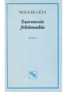 Molnár Géza - Szerencsés feltámadás, Budapest 2006 antikvár könyv