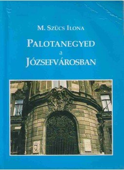 M. Szücs Ilona - Palotanegyed a Józsefvárosban M. Szücs Ilona - Palotanegyed a Józsefvárosban, Budapest 0 antikvár könyv