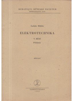 Lukáts Miklós - Elektrotechnika V. rész Lukáts Miklós - Elektrotechnika V. rész, Budapest 1961 antikvár könyv