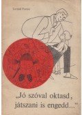 Loránd Ferenc - "Jó szóval oktasd, játszani is engedd..."
