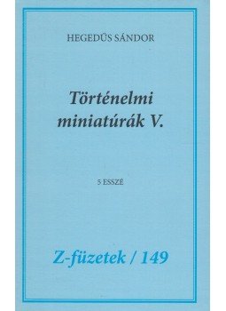 Hegedűs Sándor - Történelmi miniatúrák V. Hegedűs Sándor - Történelmi miniatúrák V., Budapest 2013 antikvár könyv