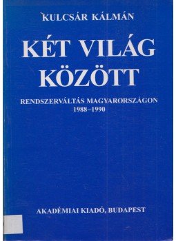 Kulcsár Kálmán - Két világ között Kulcsár Kálmán - Két világ között, Budapest 1994 antikvár könyv