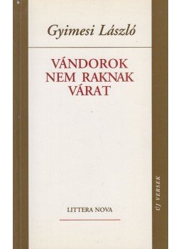 Gyimesi László - Vándorok nem raknak várat (dedikált) Gyimesi László - Vándorok nem raknak várat (dedikált), Budapest 2000 antikvár könyv