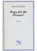 Ágai Ágnes - Hogy jön ide Picasso?