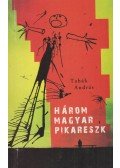 Tabák András - Három magyar pikareszk