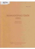 Fazekas Károly (Szerk.) - Munkaerőpiaci Tükör 2003