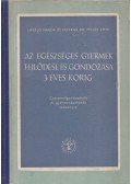 Péterné dr. Pikler Emmi,László Magda - Az egészséges gyermek fejlődése és gondozása 3 éves korig