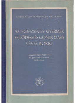 Péterné dr. Pikler Emmi, László Magda - Az egészséges gyermek fejlődése és gondozása 3 éves korig, Budapest 1961 antikvár könyv