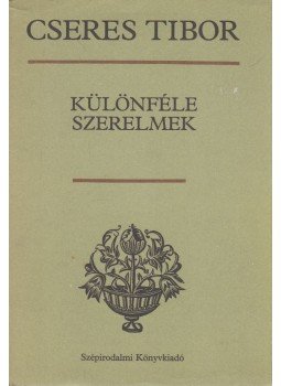 Cseres Tibor - Különféle szerelmek (dedikált) Cseres Tibor - Különféle szerelmek (dedikált), Budapest 1984 antikvár könyv