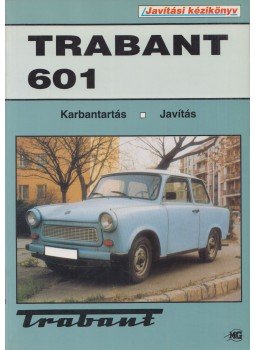 Kováts Miklós - Trabant 601 javítási kézikönyv Kováts Miklós - Trabant 601 javítási kézikönyv, Budapest 1998 antikvár könyv