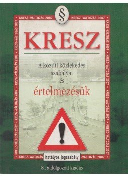 Hack Emil - KRESZ - A közúti közlekedés szabályai és értelmezésük, Budapest 2007 antikvár könyv
