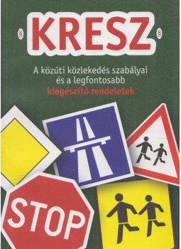 Hack Emil - KRESZ - A közúti közlekedés szabályai és a legfontosabb kiegészítő rendeletek, Budapest 2014 antikvár könyv