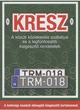 Hack Emil - KRESZ - A közúti közlekedés szabályai és a legfontosabb kiegészítő rendeletek, Budapest 2018 antikvár könyv