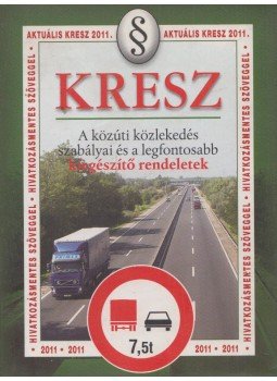 Hack Emil - KRESZ - A közúti közlekedés szabályai és a legfontosabb kiegészítő rendeletek, Budapest 2011 antikvár könyv