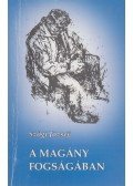 Szögi József - A magány fogságában (dedikált)