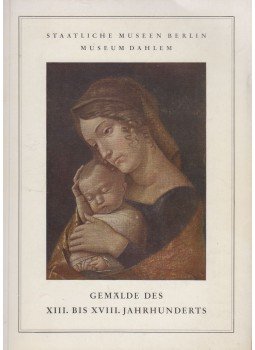 - Staatliche Museen Berlin - Gemalde des XIII. bis XVIII. Jahrhunderts - Staatliche Museen Berlin - Gemalde des XIII. bis XVIII. Jahrhunderts, Berlin 1957 antikvár könyv