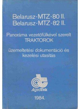 - Belarusz-MTZ-80 II., Belarusz-MTZ-82 II. Panoráma vezetőfülkével szerelt traktorok - Belarusz-MTZ-80 II., Belarusz-MTZ-82 II. Panoráma vezetőfülkével szerelt traktorok, Budapest 1984 antikvár könyv