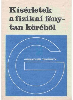 Főzi István, Juhász Andor, Tasnádi Péter - Kísérletek a fizikai fénytan köréből, Budapest 1983 antikvár könyv