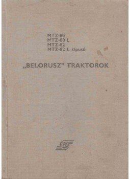  - MTZ-80, MTZ-80 L, MTZ-82, MTZ-82 L típusú "Belorusz" traktorok,  0 antikvár könyv