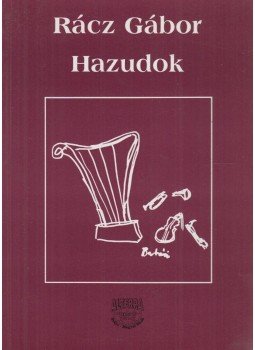 Rácz Gábor - Hazudok Rácz Gábor - Hazudok, Budapest 1997 antikvár könyv
