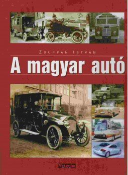 Zsuppán István - A magyar autó Zsuppán István - A magyar autó, Budapest 2009 antikvár könyv